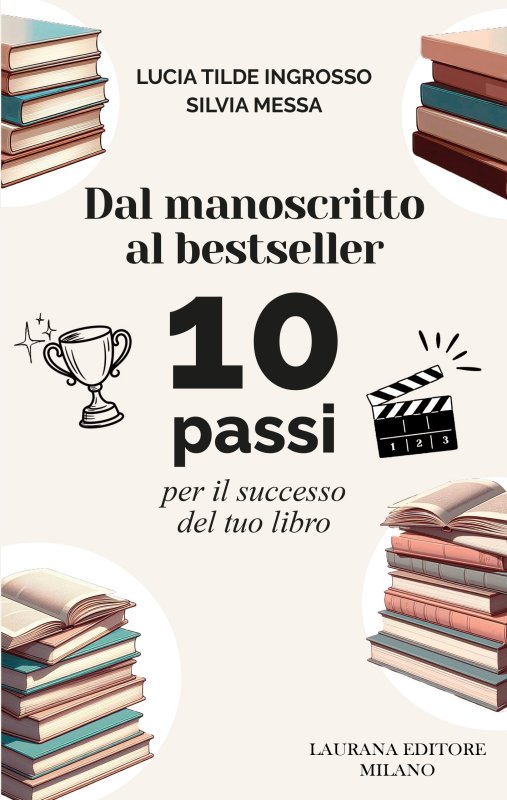 Dal manoscritto al bestseller. 10 passi per il successo del tuo libro