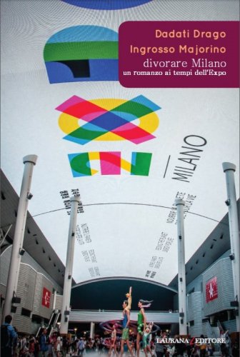 Divorare Milano - Un romanzo ai tempi dell'Expo