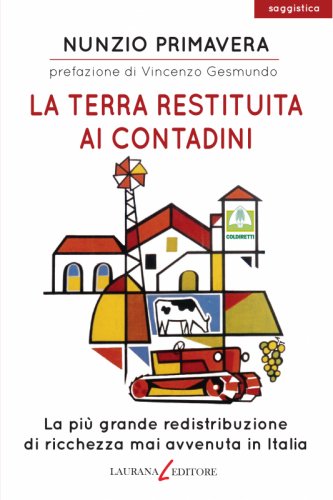 La terra restituita
ai contadini - La più grande redistribuzione di ricchezza mai avvenuta in Italia