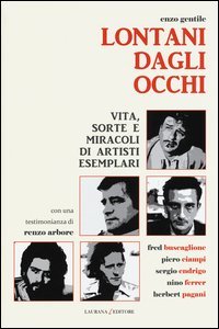 Lontani dagli occhi - Vita, sorte e miracoli di artisti esemplari