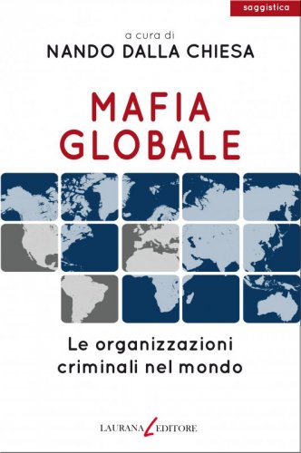 Mafia globale - Le organizzazioni criminali nel mondo