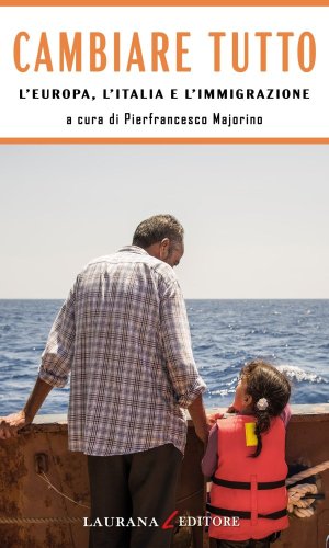 Cambiare tutto - L'Europa, l'Italia e l'Immigrazione