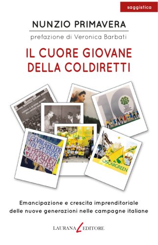 Il cuore giovane della Coldiretti - Emancipazione e crescita imprenditoriale delle nuove generazioni nelle campagne italiane