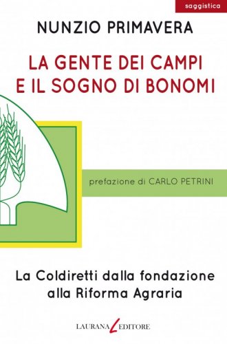 La gente dei campi e il sogno di Bonomi - La Coldiretti della fondazione alla Riforma Agraria