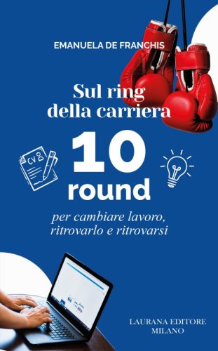 Sul ring della carriera - Per cambiare lavoro, ritrovarlo e ritrovarsi