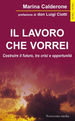 Il lavoro che vorrei - Costruire il futuro, tra crisi e opportunità